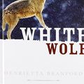 Cover Art for 9781439530757, White Wolf by Henrietta Branford
