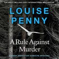 Cover Art for B00NX4Y894, A Rule Against Murder: Chief Inspector Gamache, Book 4 by Louise Penny