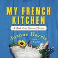 Cover Art for 9780060563523, My French Kitchen by Joanne Harris, Fran Warde