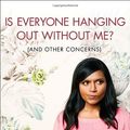 Cover Art for 9780307886262, Is Everyone Hanging Out Without Me? (And Other Concerns) by Mindy Kaling