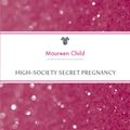 Cover Art for 9781460816424, High-Society Secret Pregnancy by Maureen Child