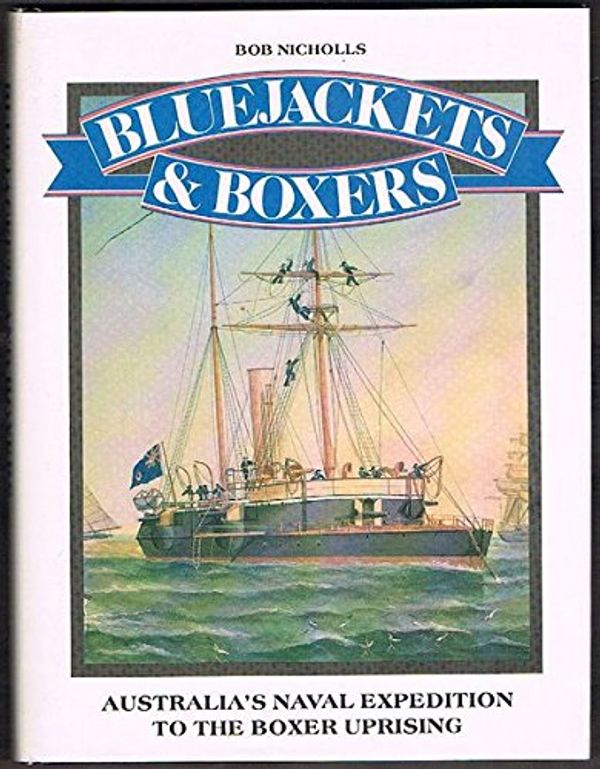 Cover Art for 9780868617992, Bluejackets and Boxers: Australia's Naval Expedition to the Boxer Uprising by Bob Nicholls