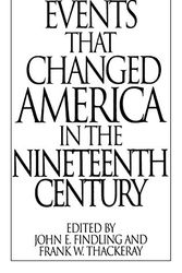 Cover Art for 9780313290817, Events That Changed America in the Nineteenth Century (The Greenwood Press "Events That Changed America" Series) by edited by John E. Findling & Frank W. Thackeray