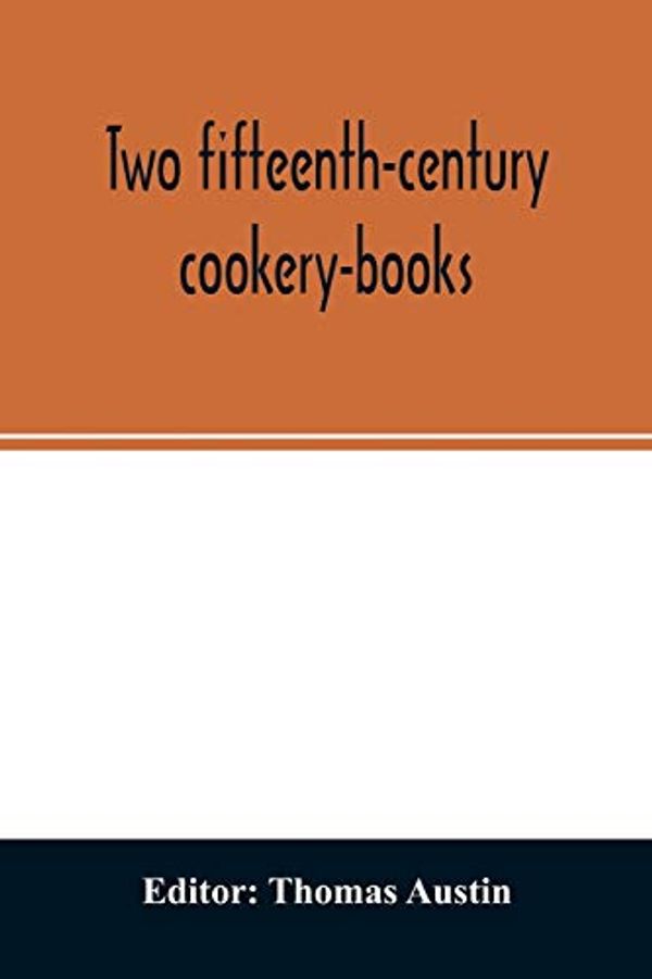 Cover Art for 9789354027239, Two fifteenth-century cookery-books. Harleian ms. 279 (ab. 1430), & Harl. ms. 4016 (ab. 1450), with extracts from Ashmole ms. 1429, Laud ms. 553, & Douce ms. 55 by 