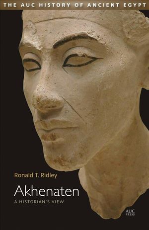 Cover Art for 9789774167935, Akhenaten: A Historian's View by Ronald T. Ridley