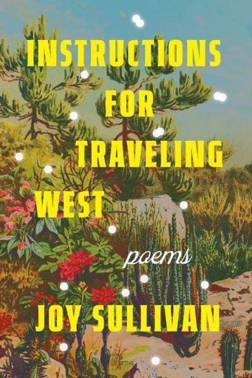 Cover Art for 9780593597613, Instructions for Traveling West: Poems by Joy Sullivan