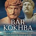 Cover Art for B09JPJL63X, Bar Kokhba: The Jew Who Defied Hadrian and Challenged the Might of Rome by Lindsay Powell