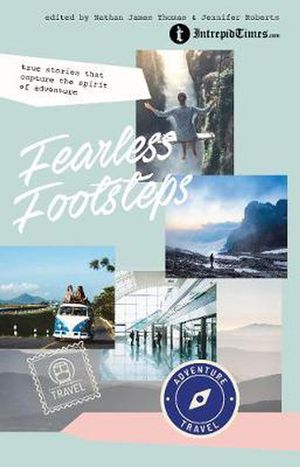 Cover Art for 9781925820577, Fearless Footsteps: True Stories That Capture the Spirit of Adventure by Nathan James Thomas, Jennifer Roberts