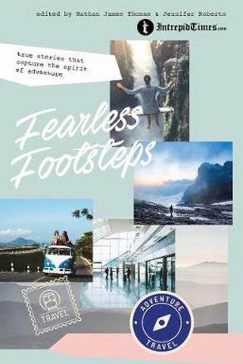 Cover Art for 9781925820577, Fearless Footsteps: True Stories That Capture the Spirit of Adventure by Nathan James Thomas, Jennifer Roberts