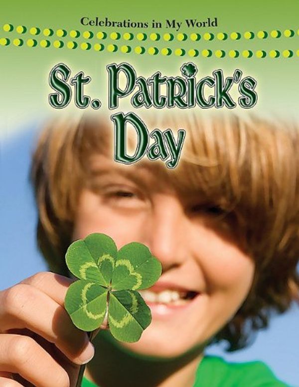 Cover Art for 9780778747581, St. Patrick's Day (Celebrations in My World) by Molly Aloian