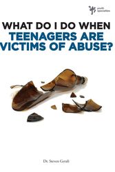 Cover Art for 9780310291954, What Do I Do When Teenagers are Victims of Abuse? by Steven Gerali