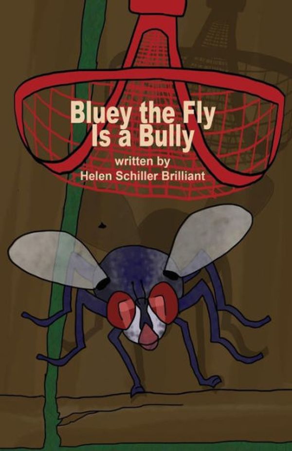 Cover Art for 9781480931954, Bluey the Fly Is a Bully by Helen Schiller Brilliant
