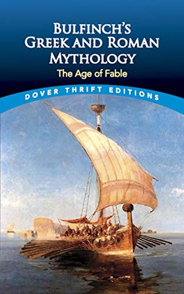 Cover Art for 0800759411078, Bulfinch's Greek and Roman Mythology: The Age of Fable (Dover Thrift Editions) by Thomas Bulfinch