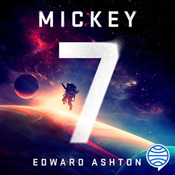 Cover Art for B0BBW9SHF7, Mickey7 by Edward Ashton