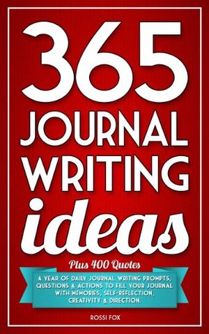 Cover Art for B00B52SGXK, 365 Journal Writing Ideas: A year of daily journal writing prompts, questions & actions to fill your journal with memories, self-reflection, creativity & direction. by Rossi Fox