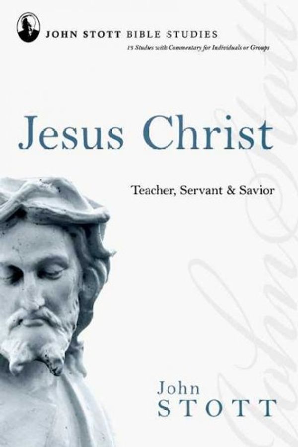 Cover Art for 9780830820221, Jesus Christ: Teacher, Servant & Savior by John Stott