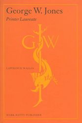 Cover Art for 9780972563673, George W. Jones: Printer Laureate by Lawrence W. Wallis