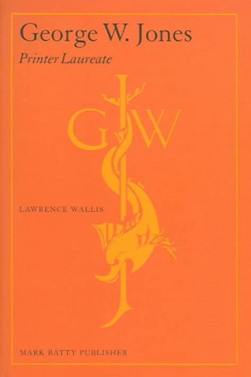 Cover Art for 9780972563673, George W. Jones: Printer Laureate by Lawrence W. Wallis
