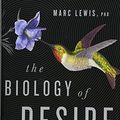 Cover Art for 0884732064260, The Biology of Desire: Why Addiction Is Not a Disease by Marc Lewis