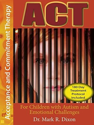 Cover Art for 9780991484614, ACT for Children with Autism and Emotional Challenges by Mark R. Dixon