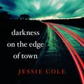Cover Art for 9780732293192, Darkness on the Edge of Town (Paperback) by Jessie Cole