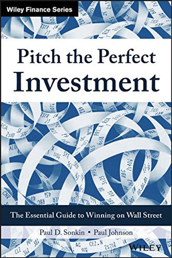 Cover Art for 9781119280989, Pitch the Perfect Investment: The Essential Guide to Winning on Wall Street by Paul D. Sonkin, Paul Johnson