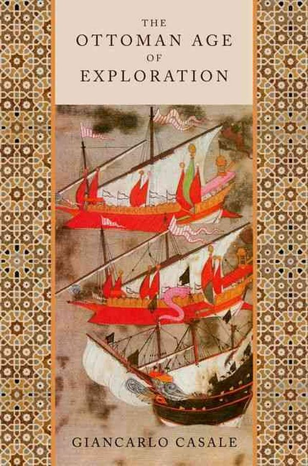 Cover Art for 9780199874040, The Ottoman Age of Exploration by Giancarlo Casale