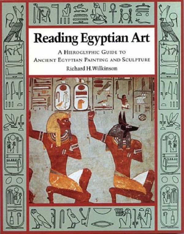 Cover Art for 9780500277515, Reading Egyptian Art: A Hieroglyphic Guide to Ancient Egyptian Painting and Sculpture by Richard H. Wilkinson
