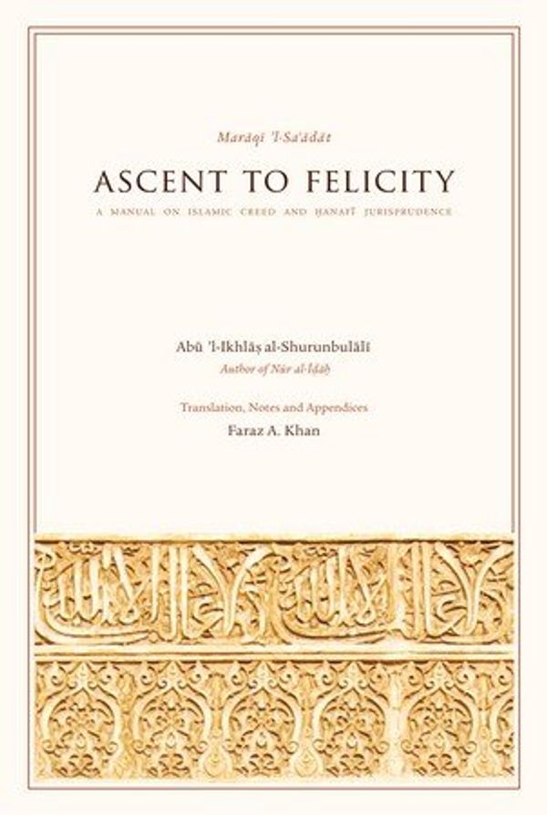 Cover Art for 9781933764092, Maraqi 'l-saʻadat = Ascent to felicity : a manual on islamic creed and Ḥanafī jurisprudence by Abu 'l-Ikhlas al-Shurunbulali