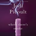Cover Art for B00O2DDV2K, Where There's Smoke: A Short Story: And Larger Than Life: A Novella by Jodi Picoult