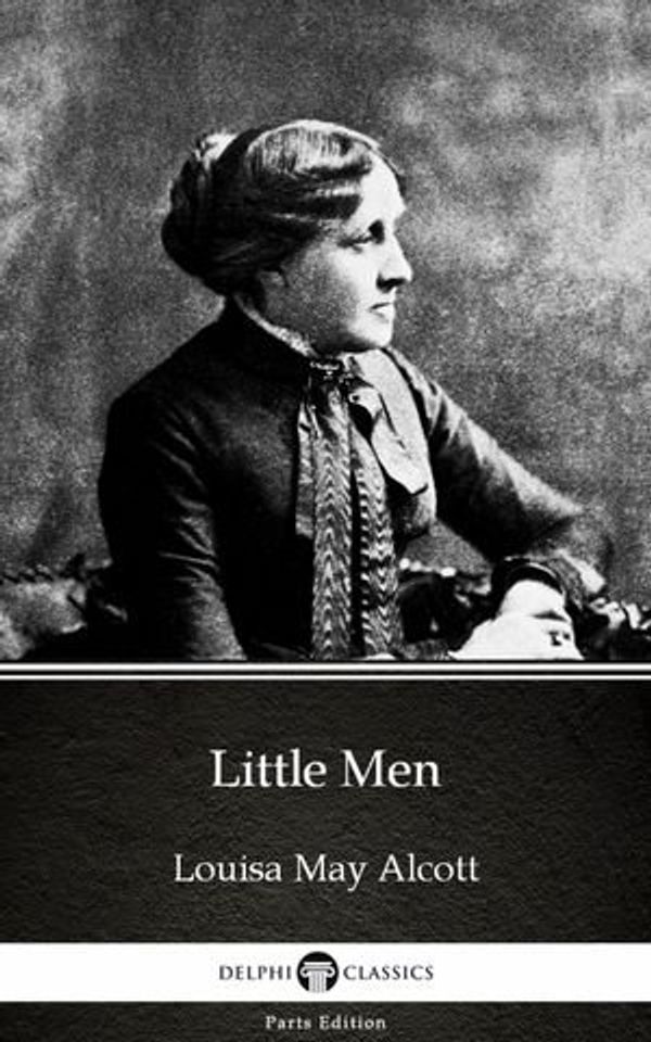 Cover Art for 9781786562241, Little Men by Louisa May Alcott (Illustrated) by Delphi Classics, Louisa May Alcott