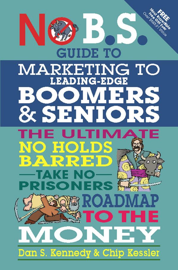 Cover Art for 9781613081839, No B.S. Guide to Marketing to Leading Edge Boomers & Seniors by Dan S. Kennedy