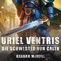 Cover Art for B08W8FRTY1, Uriel Ventris: Die Schwerter von Calth (The Chronicles of Uriel Ventris: Warhammer 40,000 7) (German Edition) by McNeill, Graham