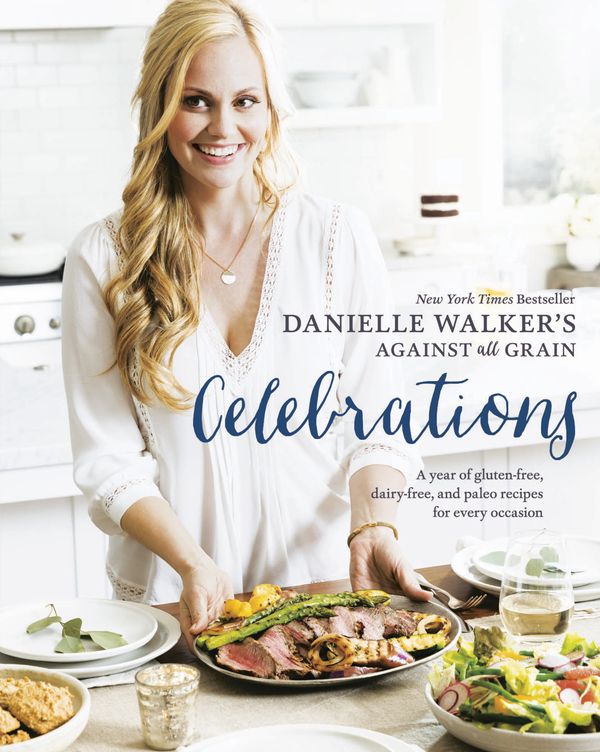 Cover Art for 9781607749424, Danielle Walker's Against All Grain CelebrationsA Year of Gluten-Free, Dairy-Free, and Paleo Re... by Danielle Walker