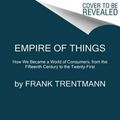 Cover Art for 9780062456342, Empire of Things by Frank Trentmann