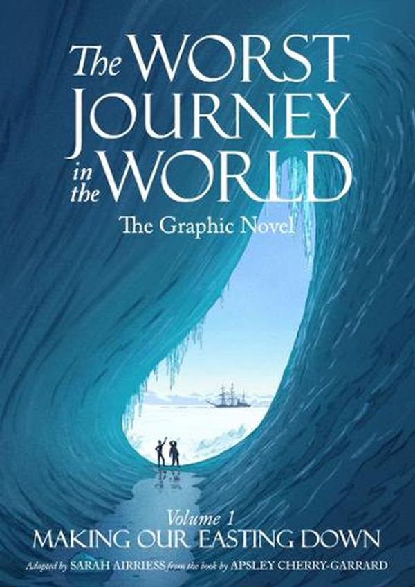 Cover Art for 9781739959937, The Worst Journey in the World: Making Our Easting Down: 1 (Volume 1) by Sarah Airriess