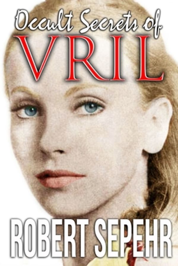 Cover Art for 9781943494026, Occult Secrets of Vril: Goddess Energy and the Human Potential by Robert Sepehr