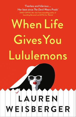 Cover Art for 9780008303686, When Life Gives You Lululemons by Lauren Weisberger