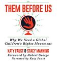 Cover Art for 9781662077500, Them Before Us: Why We Need a Global Children's Rights Movement by Katy Faust, Stacy Manning