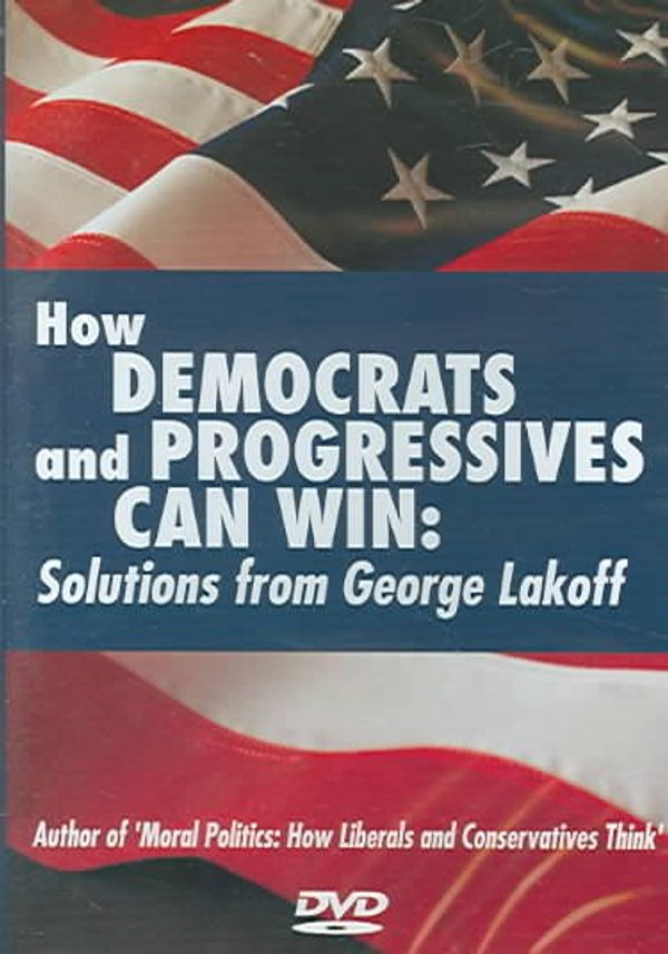 Cover Art for 9781931498876, How Democrats And Progressives Can Win: Solutions From George Lakeoff by George Lakoff