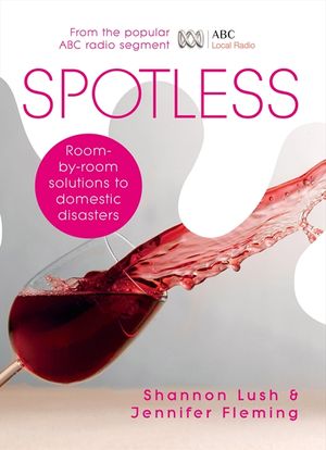 Cover Art for 9780730495918, Spotless: Room-by-Room Solutions to Domestic Disasters by Jennifer Fleming, Shannon Lush