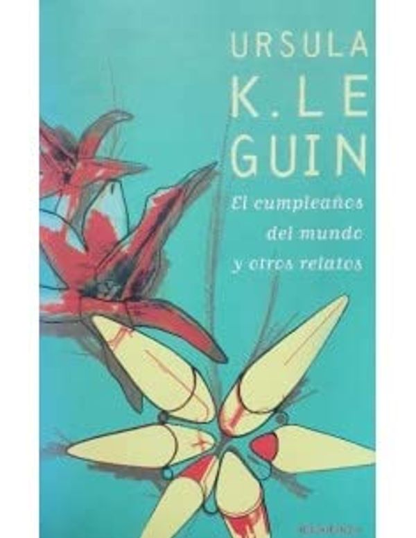 Cover Art for 9788445074589, El cumpleaños del mundo y otros relatos by Ursula K. Le Guin