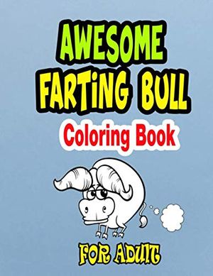 Cover Art for 9798654186706, Awesome Farting Bull Coloring Book: Animal coloring book for adult, farting dogs, farting cats, farting horses, farting bear, farting unicorn, farting ... farting wolffarting sloth, farting sheep by Coloring Books, farting Animal