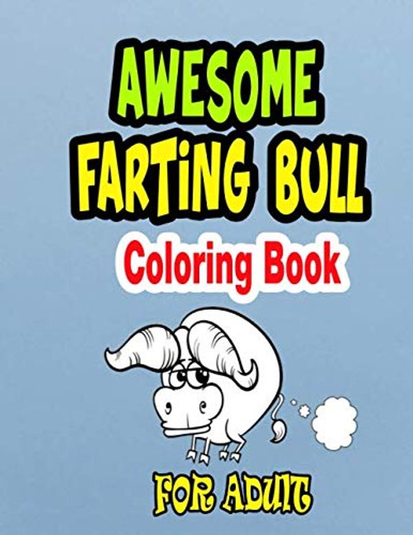 Cover Art for 9798654186706, Awesome Farting Bull Coloring Book: Animal coloring book for adult, farting dogs, farting cats, farting horses, farting bear, farting unicorn, farting ... farting wolffarting sloth, farting sheep by Coloring Books, farting Animal