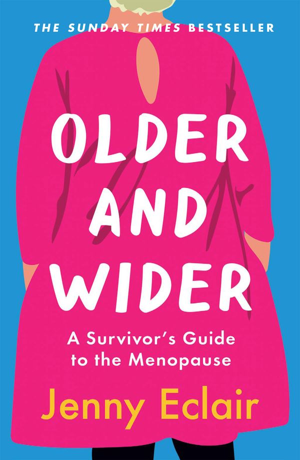 Cover Art for 9781529403572, Older and Wider: A Survivor’s Guide to the Menopause by Jenny Eclair