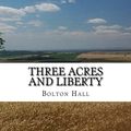 Cover Art for 9781979478458, Three Acres and Liberty by Bolton Hall