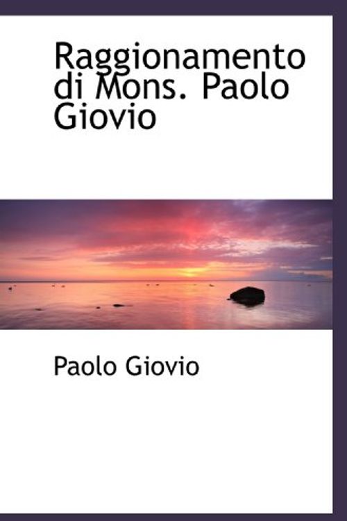 Cover Art for 9781116949599, Raggionamento di Mons. Paolo Giovio by Paolo Giovio
