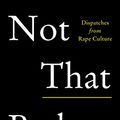 Cover Art for B07257Z94B, Not That Bad: Dispatches from Rape Culture by Roxane Gay
