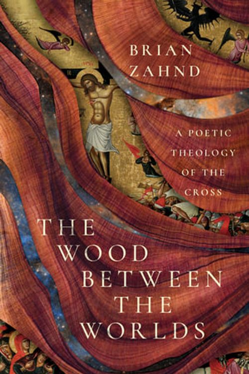 Cover Art for 9781514005620, The Wood Between the Worlds: A Poetic Theology of the Cross by Brian Zahnd