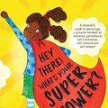 Cover Art for 9781925089462, Hey There! What's Your Superpower?: A book to encourage a growth mindset of resilience, persistence, self-confidence, self-reliance and self-esteem by Jayneen Sanders